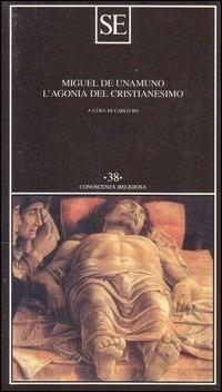 L'agonia del cristianesimo - Miguel de Unamuno - Libro SE 2006, Conoscenza religiosa | Libraccio.it