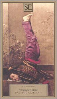 Una virtù vacillante - Yukio Mishima - Libro SE 2007, Testi e documenti | Libraccio.it