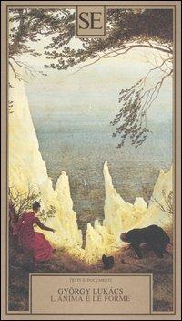 L'anima e le forme - György Lukács - Libro SE 2007, Testi e documenti | Libraccio.it