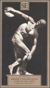 Il bello nell'arte. Scritti sull'arte antica - Johann Joachim Winckelmann - Libro SE 2008, Testi e documenti | Libraccio.it