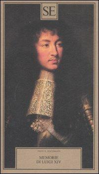 Memorie di Luigi XIV  - Libro SE 2008, Testi e documenti | Libraccio.it