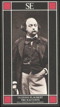 Tre racconti - Gustave Flaubert - Libro SE 2008, Piccola enciclopedia | Libraccio.it