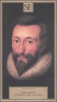 In difesa del suicidio - John Donne - Libro SE 2008, Testi e documenti | Libraccio.it