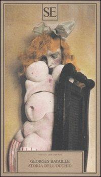 Storia dell'occhio - Georges Bataille - Libro SE 2008, Testi e documenti | Libraccio.it