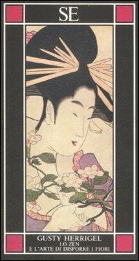 Lo zen e l'arte di disporre i fiori - Gusty Herrigel - Libro SE 1993, Piccola enciclopedia | Libraccio.it