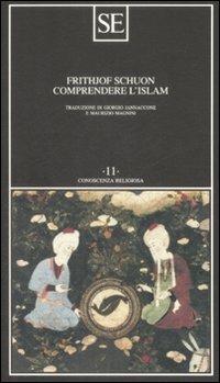 Comprendere l'Islam - Frithjof Schuon - Libro SE 2009, Conoscenza religiosa | Libraccio.it