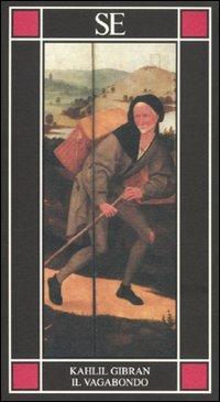 Il vagabondo. Testo inglese a fronte - Kahlil Gibran - Libro SE 2010, Piccola enciclopedia | Libraccio.it