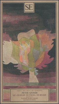 Le «Elegie duinesi» di Rilke. Seguito da «Elegie duinesi» di Rainer Maria Rilke con testo tedesco a fronte - Péter Szondi - Libro SE 2010, Saggi e documenti del Novecento | Libraccio.it