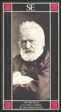 L'ultimo giorno di un condannato - Victor Hugo - Libro SE 2010, Piccola enciclopedia | Libraccio.it