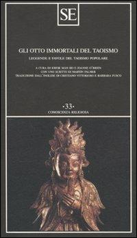 Gli otto immortali del taoismo. Leggende e favole del taoismo popolare  - Libro SE 2010, Conoscenza religiosa | Libraccio.it