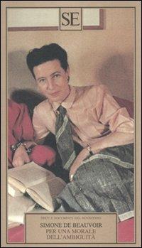 Per una morale dell'ambiguità - Simone de Beauvoir - Libro SE 2010, Testi e documenti | Libraccio.it