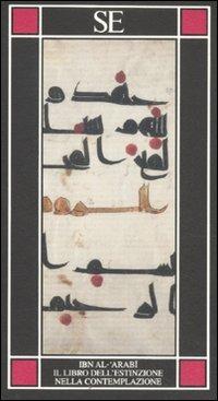 Il libro dell'estinzione nella contemplazione - Muhyî-d-Dîn Ibn Arabî - Libro SE 2011, Piccola enciclopedia | Libraccio.it