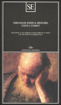 Chi è l'uomo? - Abraham Joshua Heschel - Libro SE 2010, Conoscenza religiosa | Libraccio.it