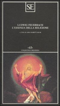 L'essenza della religione - Ludwig Feuerbach - Libro SE 2011, Conoscenza religiosa | Libraccio.it
