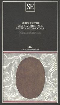 Mistica orientale, mistica occidentale - Rudolf Otto - Libro SE 2011, Conoscenza religiosa | Libraccio.it