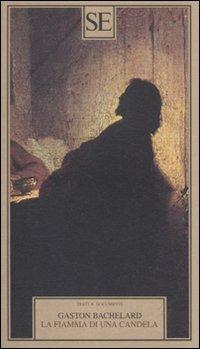 La fiamma di una candela - Gaston Bachelard - Libro SE 2012, Testi e documenti | Libraccio.it