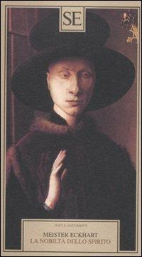 La nobiltà dello spirito - Meister Eckhart - Libro SE 2011, Testi e documenti | Libraccio.it