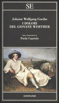 I dolori del giovane Werther - Johann Wolfgang Goethe - Libro SE 2012, Assonanze | Libraccio.it