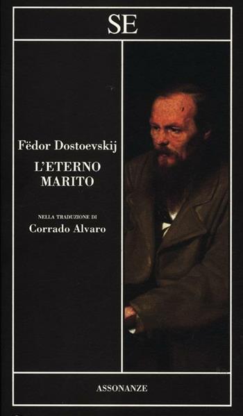 L'eterno marito - Fëdor Dostoevskij - Libro SE 2012, Assonanze | Libraccio.it