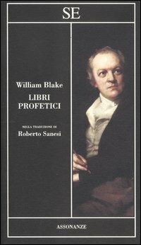 Libri profetici - William Blake - Libro SE 2012, Assonanze | Libraccio.it