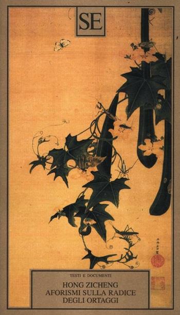 Aforismi sulla radice degli ortaggi - Zicheng Hong - Libro SE 2012, Testi e documenti | Libraccio.it