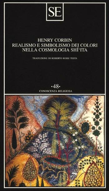 Realismo e simbolismo dei colori nella cosmologia sciita - Henry Corbin - Libro SE 2012, Conoscenza religiosa | Libraccio.it