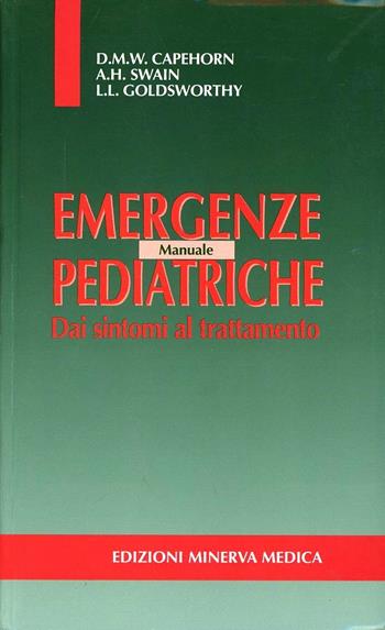 Manuale di emergenze pediatriche. Dai sintomi al trattamento - D. M. Capehorn, A. H. Swain, L. L. Goldsworthy - Libro Minerva Medica 2000, Specialità mediche | Libraccio.it