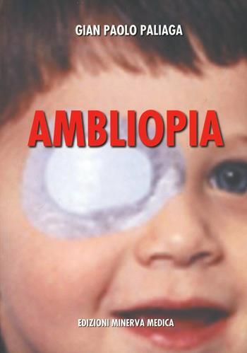 Ambliopia - Gianpaolo Paliaga - Libro Minerva Medica 2003, Specialità mediche | Libraccio.it