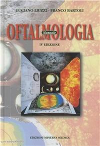 Manuale di oftalmologia - Luciano Liuzzi, Franco Bartoli - Libro Minerva Medica 2002, Specialità mediche | Libraccio.it