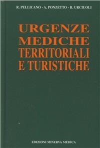 Urgenze mediche territoriali e turistiche - Rinaldo Pellicano, Antonio Ponzetto, Rosa Urciuoli - Libro Minerva Medica 2002, Specialità mediche | Libraccio.it