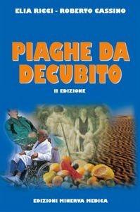 Piaghe da decubito - Elia Ricci, Roberto Cassino - Libro Minerva Medica 2003, Specialità mediche | Libraccio.it