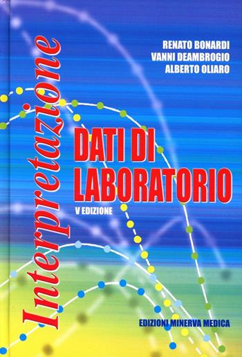 Interpretazione dei dati di laboratorio - Renato Bonardi, Vanni Deambrogio, Alberto Oliaro - Libro Minerva Medica 2005, Specialità mediche | Libraccio.it