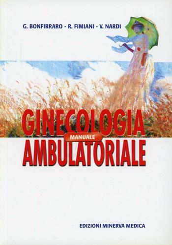 Manuale di ginecologia ambulatoriale - Giovanni Bonfirraro, Raffaele Fimiani, Valentina Nardi - Libro Minerva Medica 2005, Specialità mediche | Libraccio.it