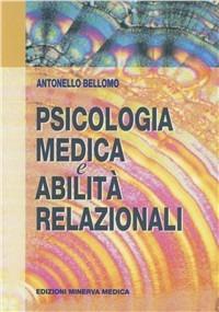 Psicologia medica e abilità relazionali - Antonello Bellomo - Libro Minerva Medica 2004, Specialità mediche | Libraccio.it