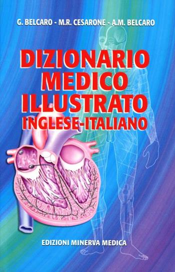 Dizionario medico illustrato. Inglese-italiano - Gianni Belcaro, Maria Rosaria Cesarone, A. M. Belcaro - Libro Minerva Medica 2006, Specialità mediche | Libraccio.it