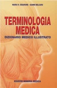 Terminologia medica. Dizionario medico illustrato - Maria Rosaria Cesarone, Gianni Belcaro - Libro Minerva Medica 2006, Specialità mediche | Libraccio.it