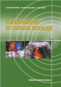 Il monitoraggio in chirurgia vascolare - Luciano Pedrini, Filippo Magnoni, Luigi Sensi - Libro Minerva Medica 2006, Specialità mediche | Libraccio.it