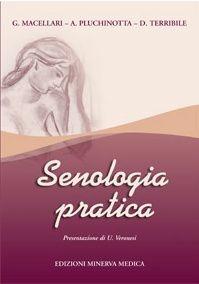 Senologia pratica - Giorgio Macellari, Alfonso M. Pluchinotta, Daniela Terribile - Libro Minerva Medica 2007, Specialità mediche | Libraccio.it