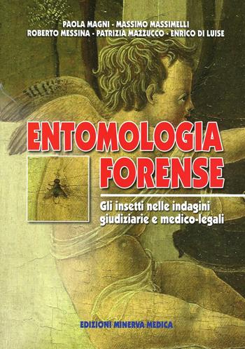 Entomologia forense. Gli insetti nelle indagini giudiziarie e medico-legali - Paolo Magni, Massimo Massimelli, Roberto Messina - Libro Minerva Medica 2008 | Libraccio.it