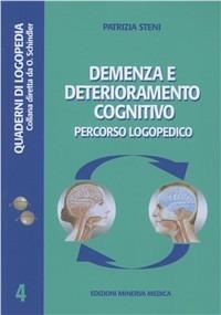 Demenza e deterioramento cognitivo. Percorso logopedico - Patrizia Steni - Libro Minerva Medica 2008, Quaderni di logopedia | Libraccio.it