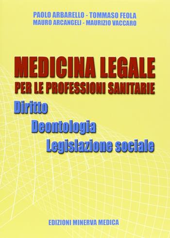 Medicina legale per le professioni sanitarie. Diritto. Deontologia. Legislazione sociale - Paolo Arbarello, Tommaso Feola, Mauro Arcangeli - Libro Minerva Medica 2010 | Libraccio.it