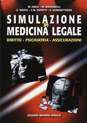 Simulazione in medicina legale. Diritto, psichiatria, assicurazioni - Michele Iorio, Massimo Massimelli - Libro Minerva Medica 2009 | Libraccio.it