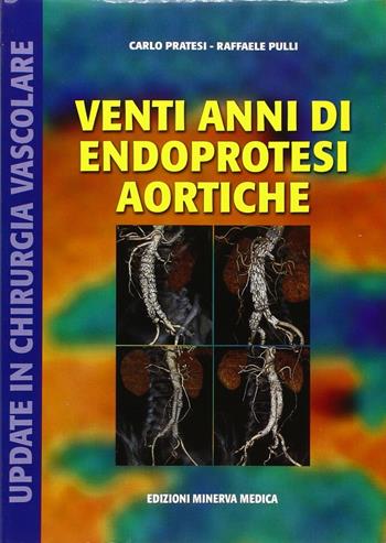 Venti anni di endoprotesi aortiche. Up-date in chirurgia vascolare - Franco Pratesi, Raffaele Pulli - Libro Minerva Medica 2010 | Libraccio.it