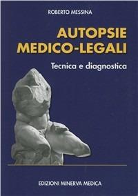 Autopsie medico-legali. Tecnica e diagnostica - Roberto Messina - Libro Minerva Medica 2010 | Libraccio.it