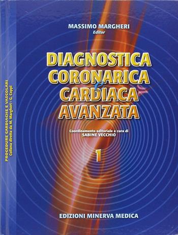 Diagnostica coronarica e cardiaca avanzata - Massimo Margheri, Sabine Vecchio - Libro Minerva Medica 2010 | Libraccio.it