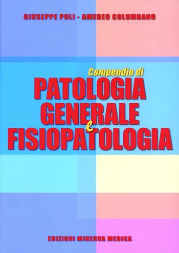 Compendio di patologia generale e fisiopatologia - Giuseppe Poli, Amedeo Columbano - Libro Minerva Medica 2012 | Libraccio.it