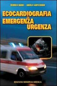 Ecocardiografia in emergenza-urgenza - Federico Nardi, Angelo Sante Bongo - Libro Minerva Medica 2012 | Libraccio.it
