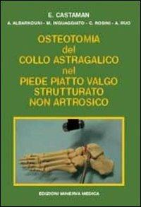 Osteotomia del collo astragalico nel piede piatto valgo strutturato non artrosico - Enrico Castaman - Libro Minerva Medica 2012 | Libraccio.it