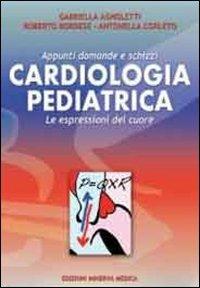 Cardiologia pediatrica. Appunti domande e schizzi. Le espressioni del cuore - Gabriella Agnoletti, Roberto Bordese, Antonella Corleto - Libro Minerva Medica 2013 | Libraccio.it