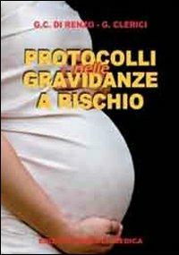 Protocolli nelle gravidanze a rischio - G. Carlo Di Renzo, Graziano Clerici - Libro Minerva Medica 2013 | Libraccio.it